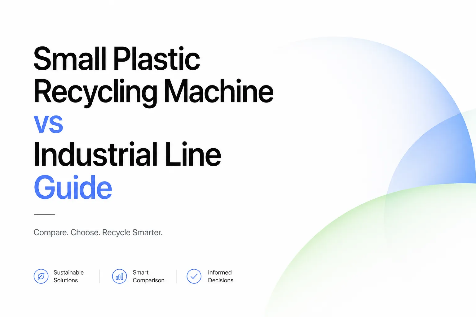 Small Plastic Recycling Machine vs Industrial Line Guide