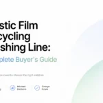 Kunststofffolienrecycling-Waschanlage: Komplettes Käuferhandbuch
