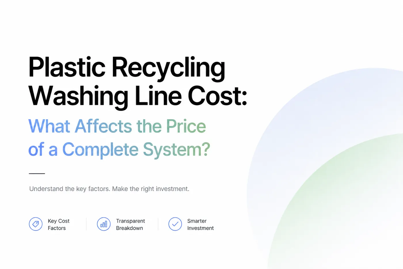 Plastic Recycling Washing Line Cost: What Affects the Price of a Complete System?